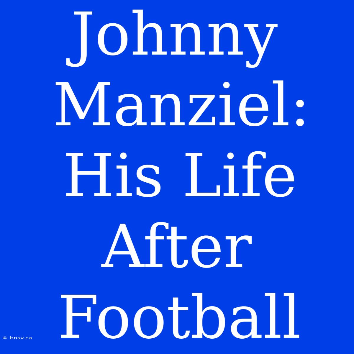 Johnny Manziel: His Life After Football