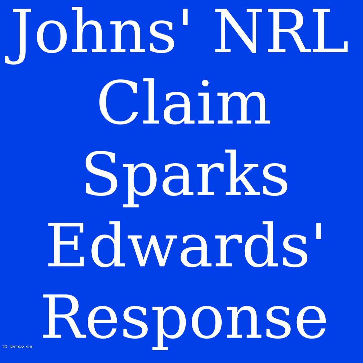 Johns' NRL Claim Sparks Edwards' Response