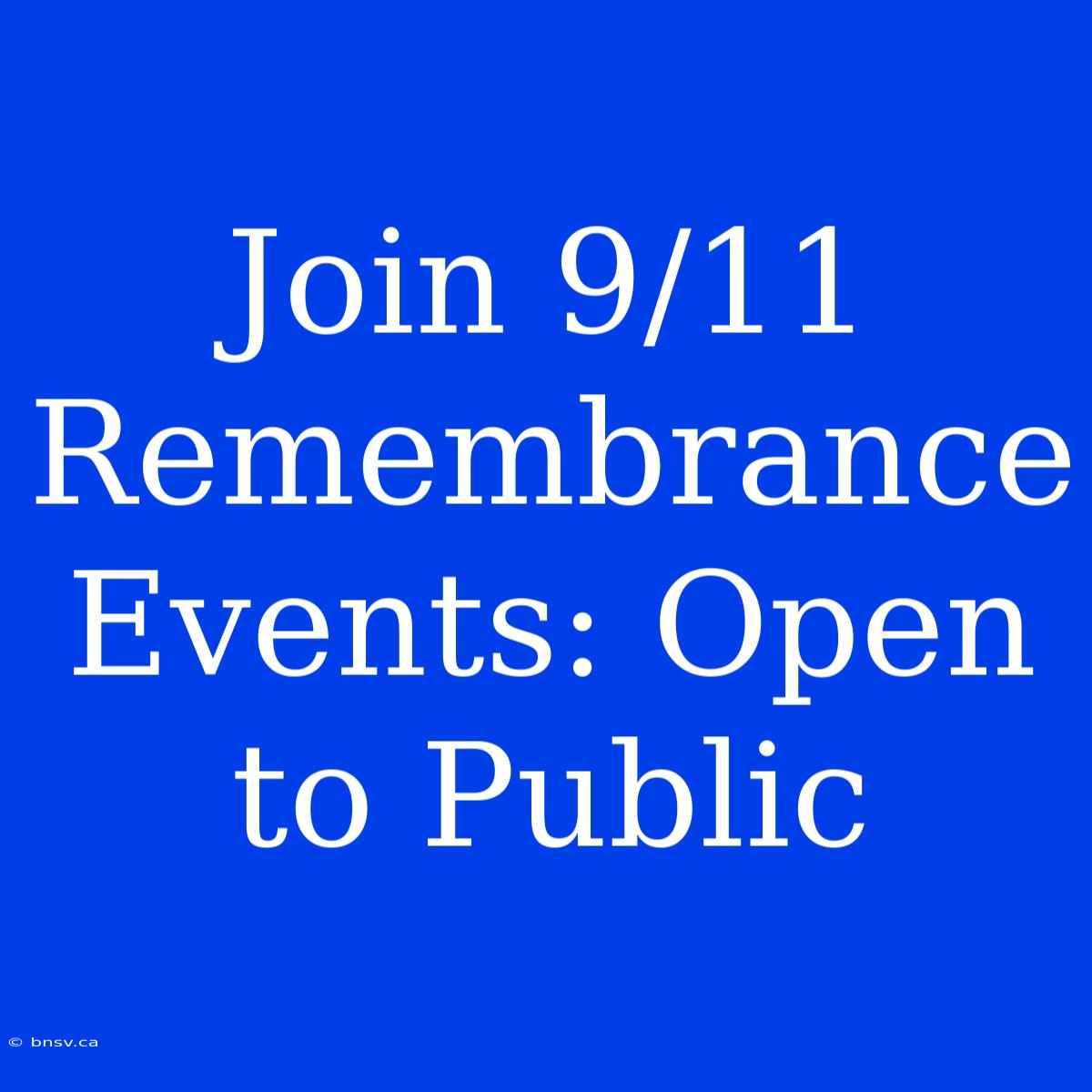 Join 9/11 Remembrance Events: Open To Public