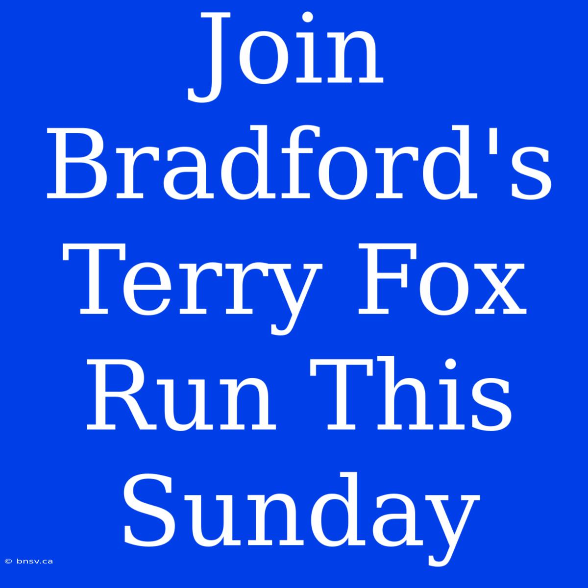 Join Bradford's Terry Fox Run This Sunday