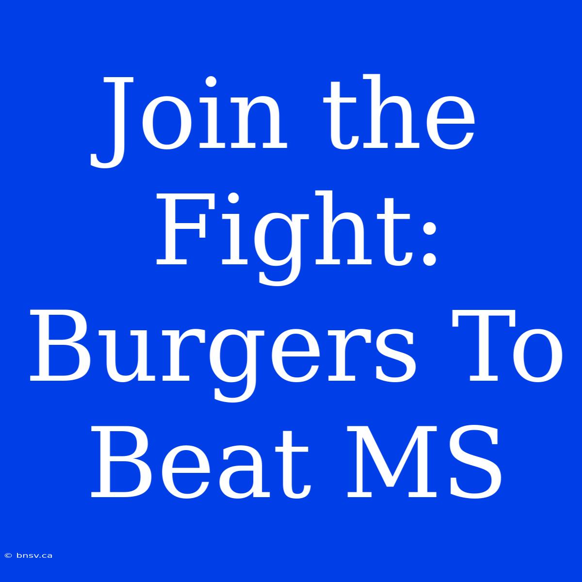 Join The Fight: Burgers To Beat MS