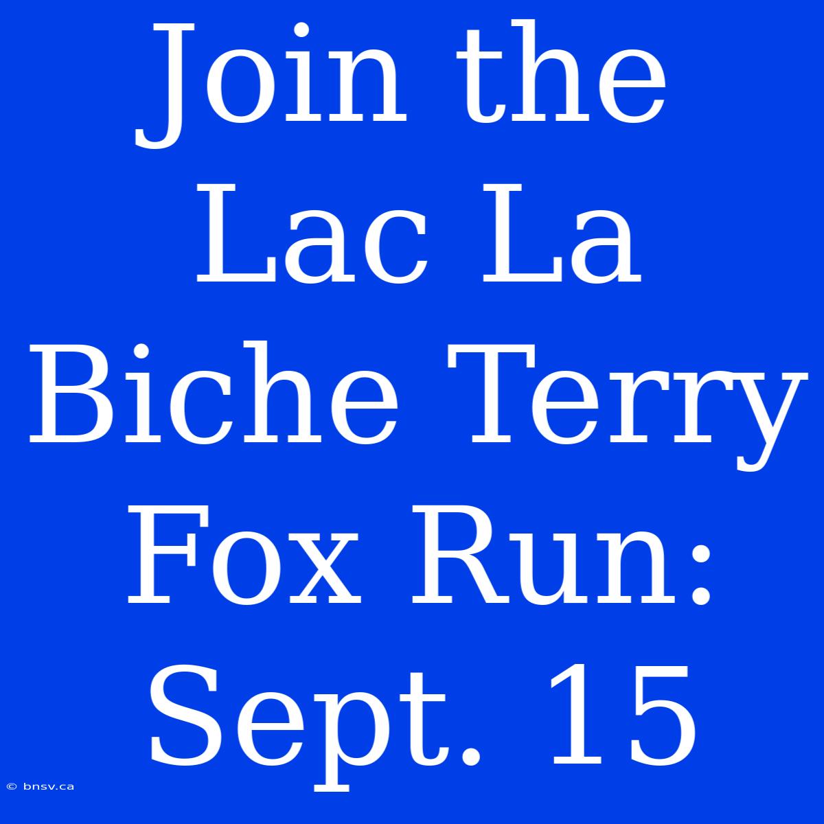 Join The Lac La Biche Terry Fox Run: Sept. 15