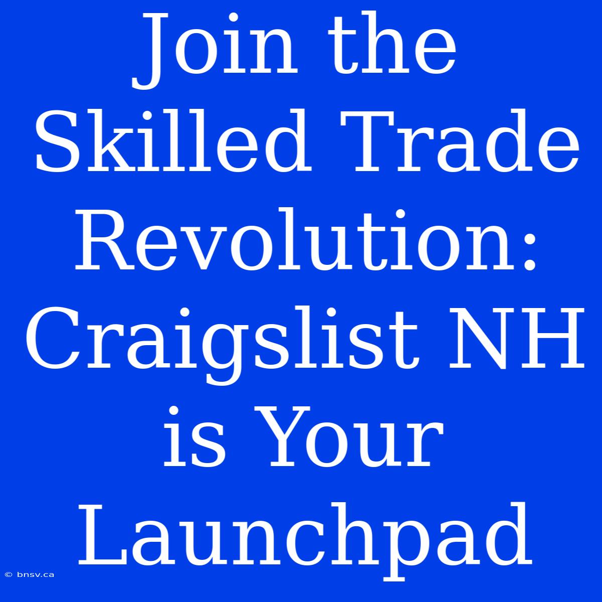 Join The Skilled Trade Revolution: Craigslist NH Is Your Launchpad