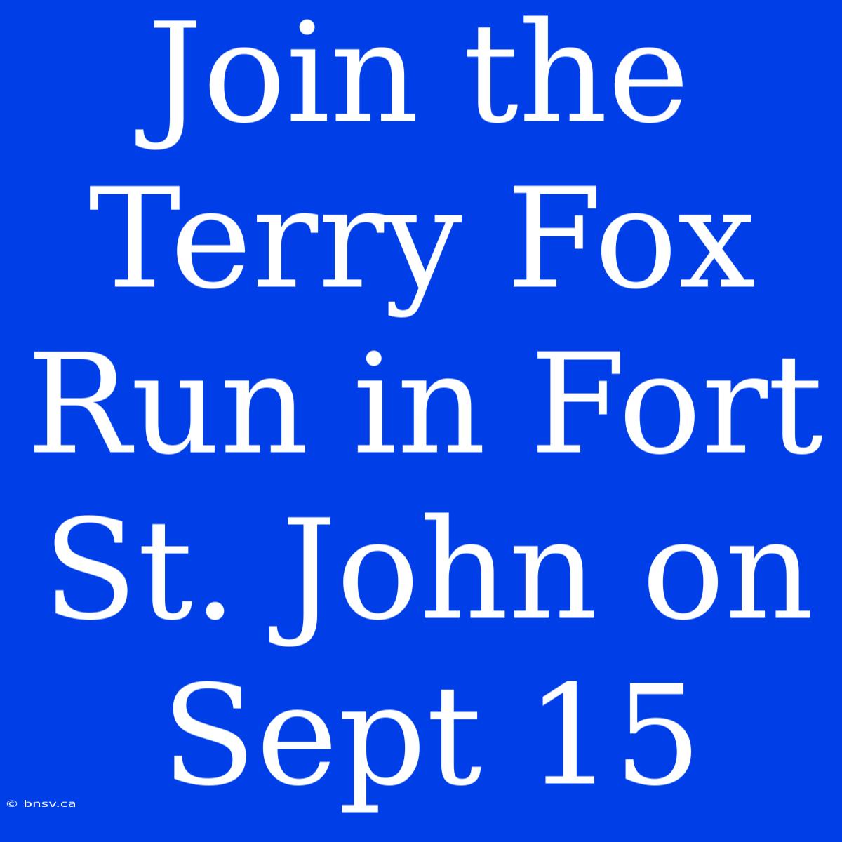 Join The Terry Fox Run In Fort St. John On Sept 15