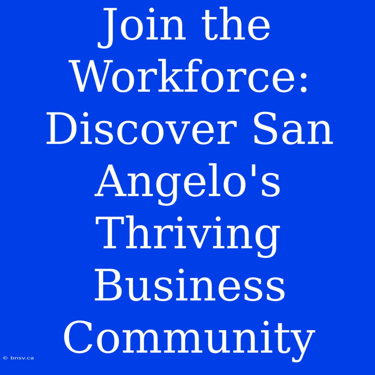 Join The Workforce: Discover San Angelo's Thriving Business Community