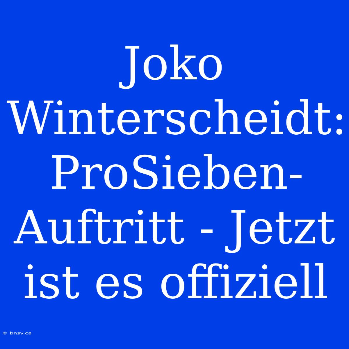 Joko Winterscheidt: ProSieben-Auftritt - Jetzt Ist Es Offiziell