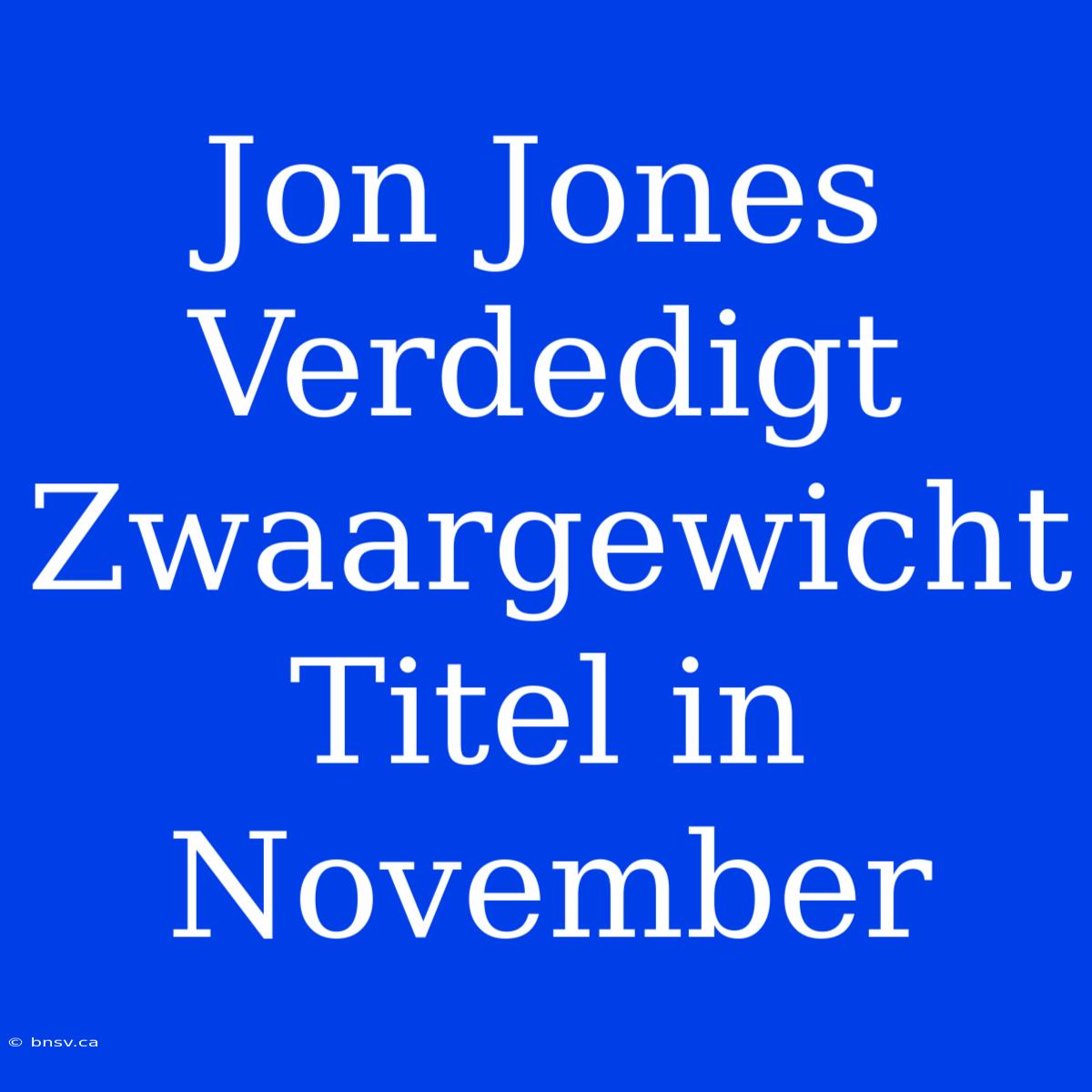 Jon Jones Verdedigt Zwaargewicht Titel In November