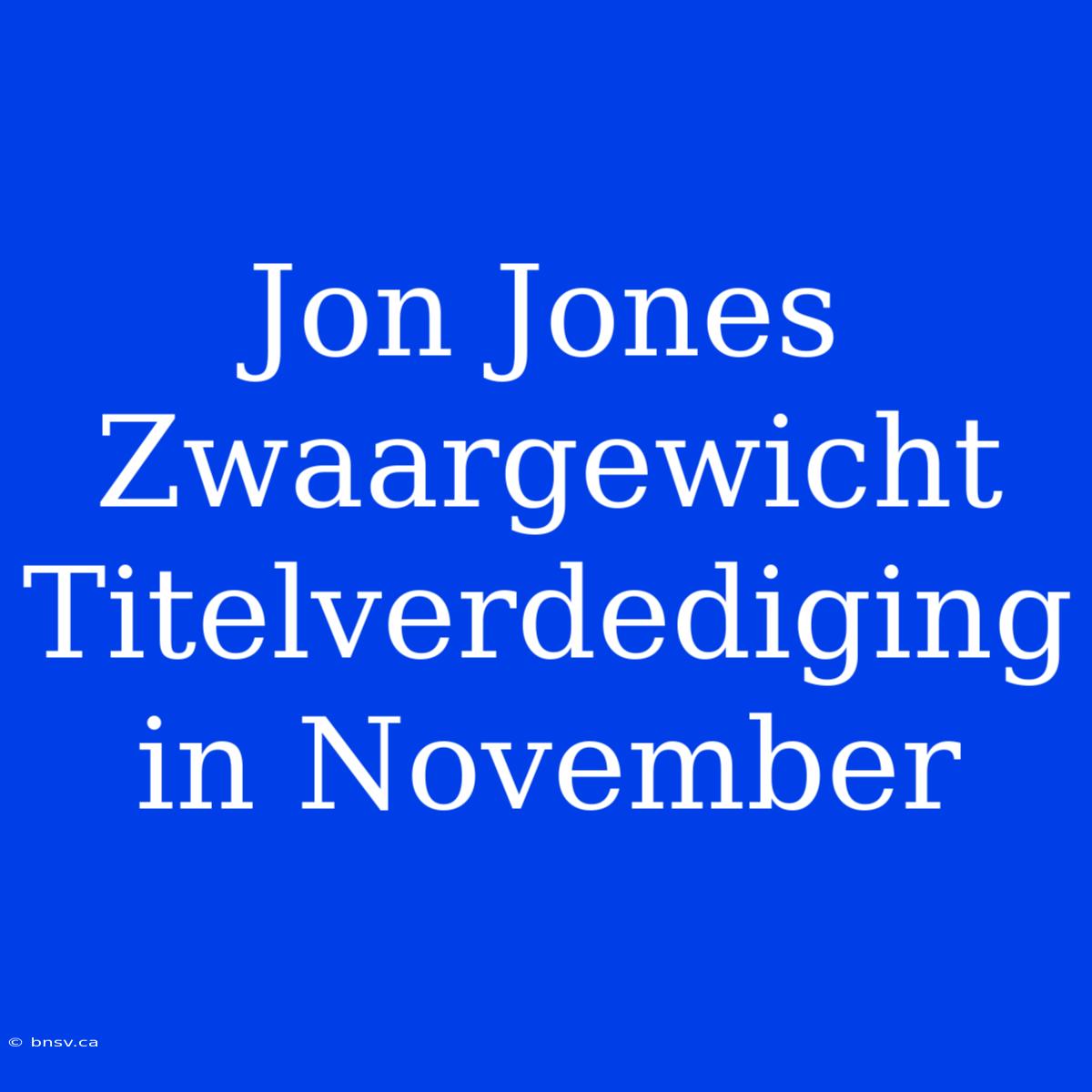 Jon Jones Zwaargewicht Titelverdediging In November