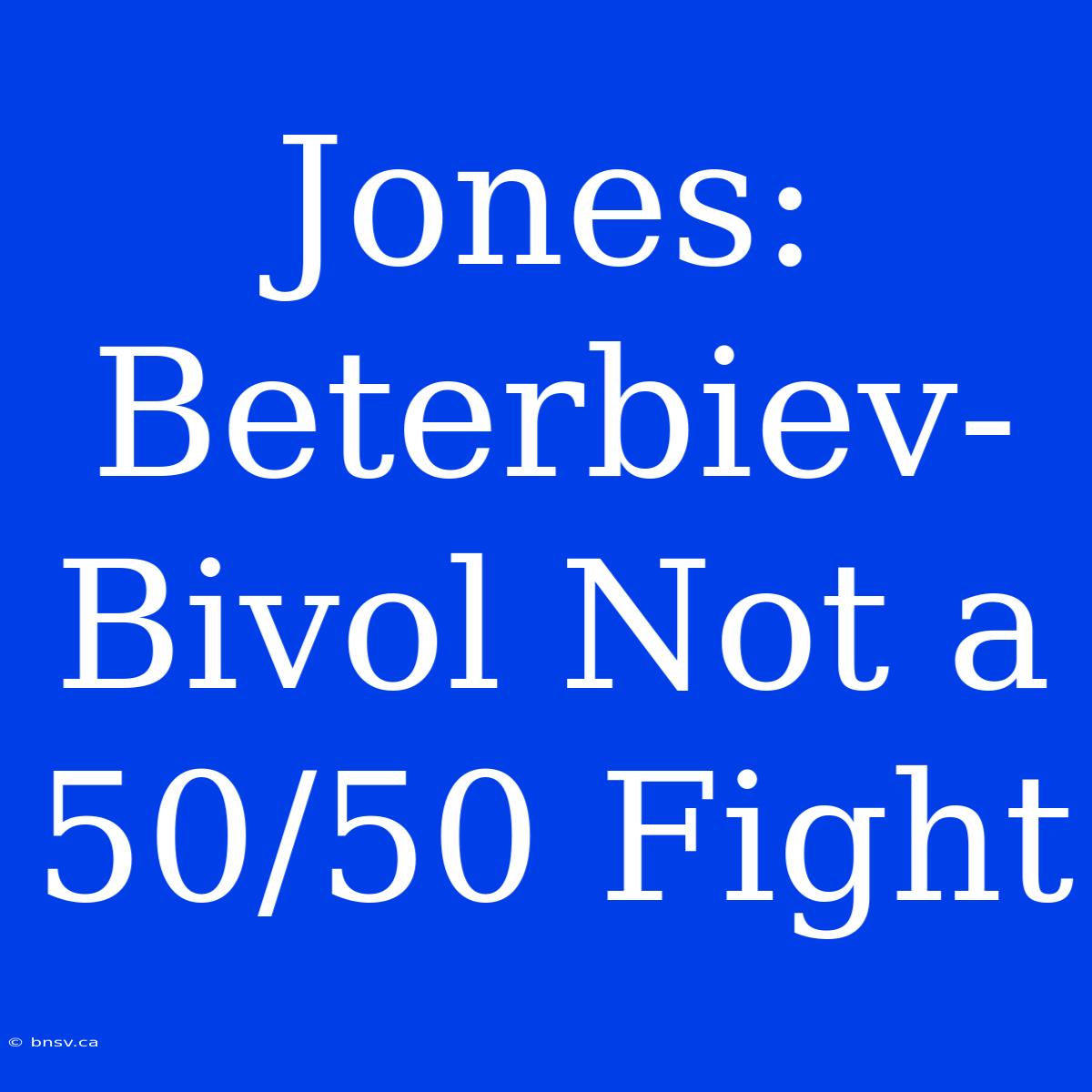 Jones: Beterbiev-Bivol Not A 50/50 Fight