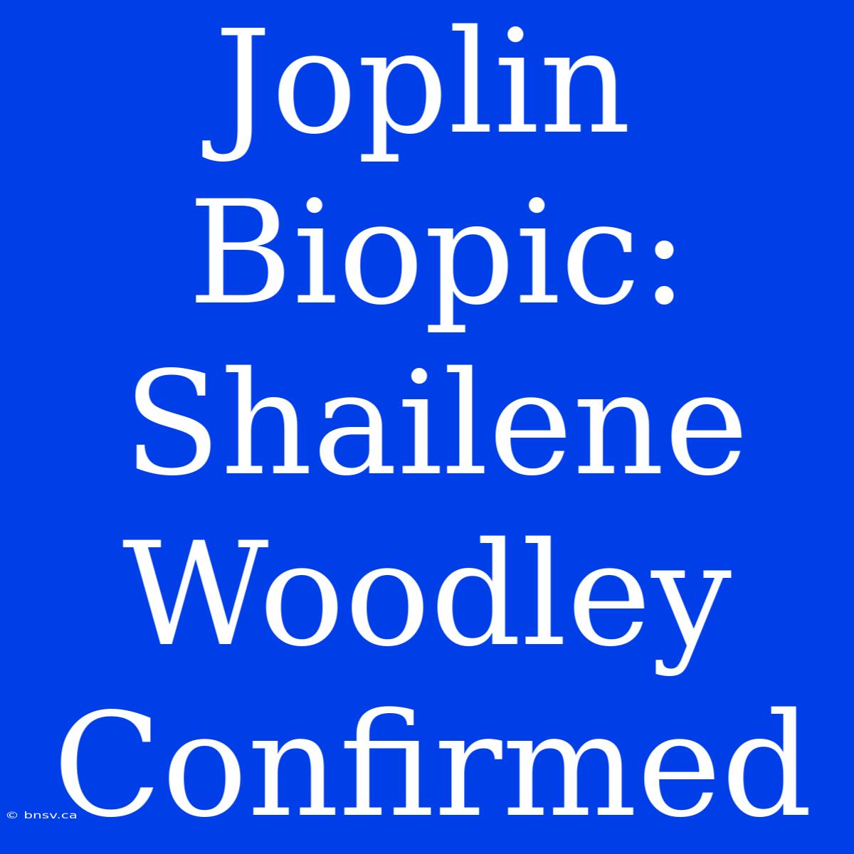 Joplin Biopic: Shailene Woodley Confirmed