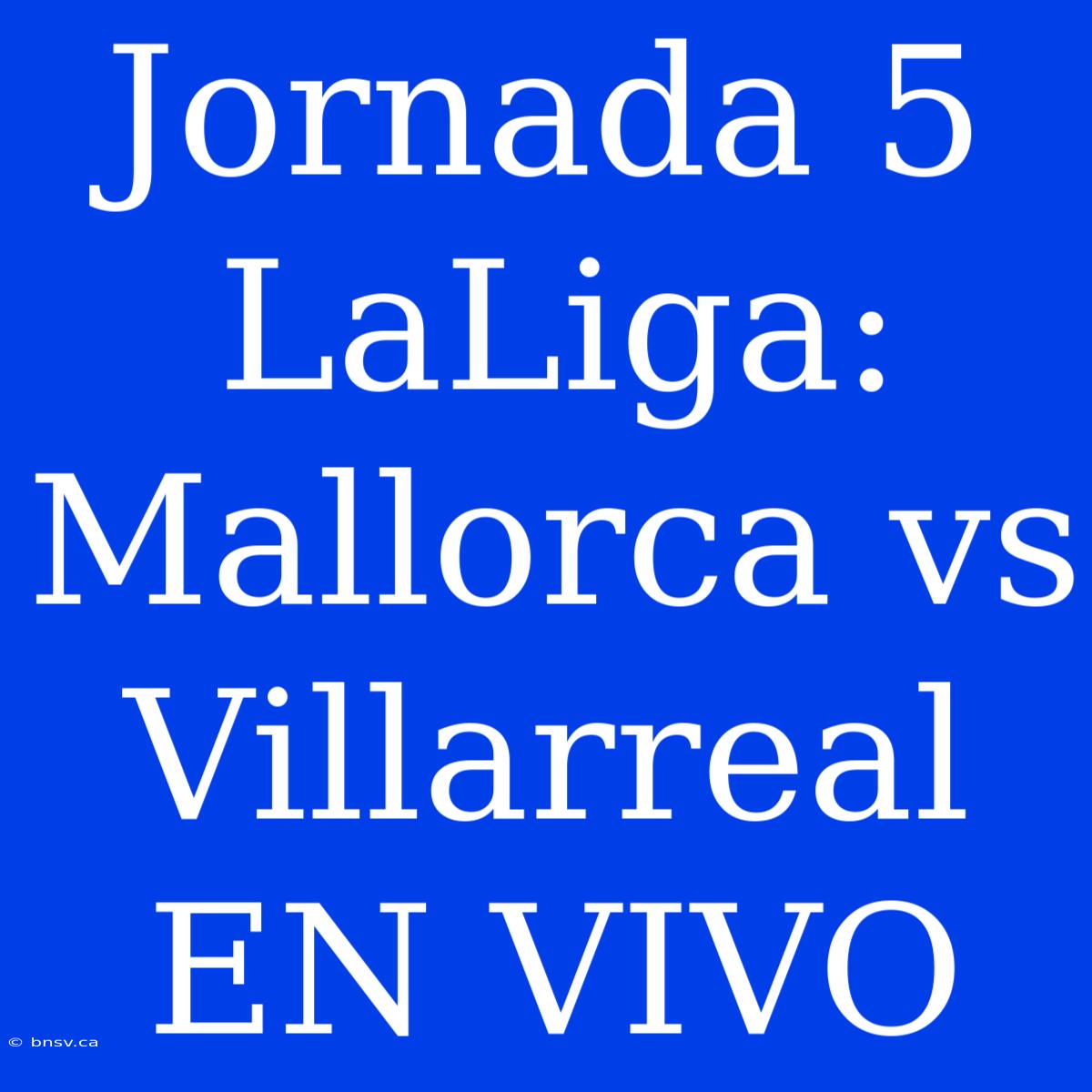 Jornada 5 LaLiga: Mallorca Vs Villarreal EN VIVO