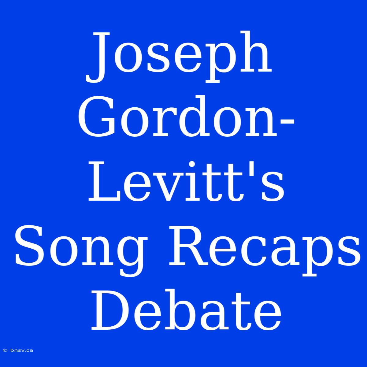 Joseph Gordon-Levitt's Song Recaps Debate