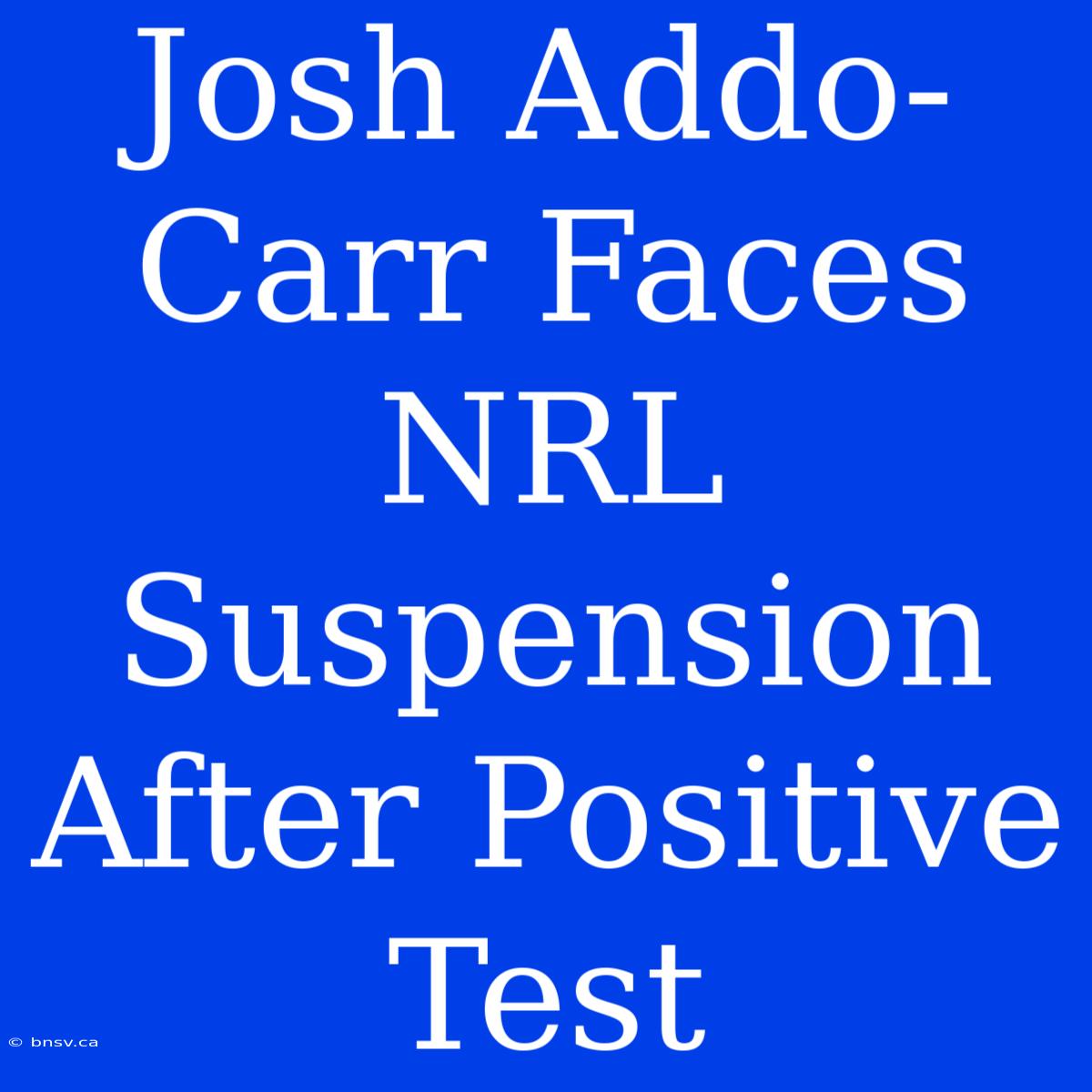 Josh Addo-Carr Faces NRL Suspension After Positive Test