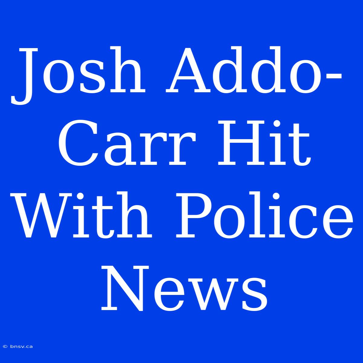 Josh Addo-Carr Hit With Police News