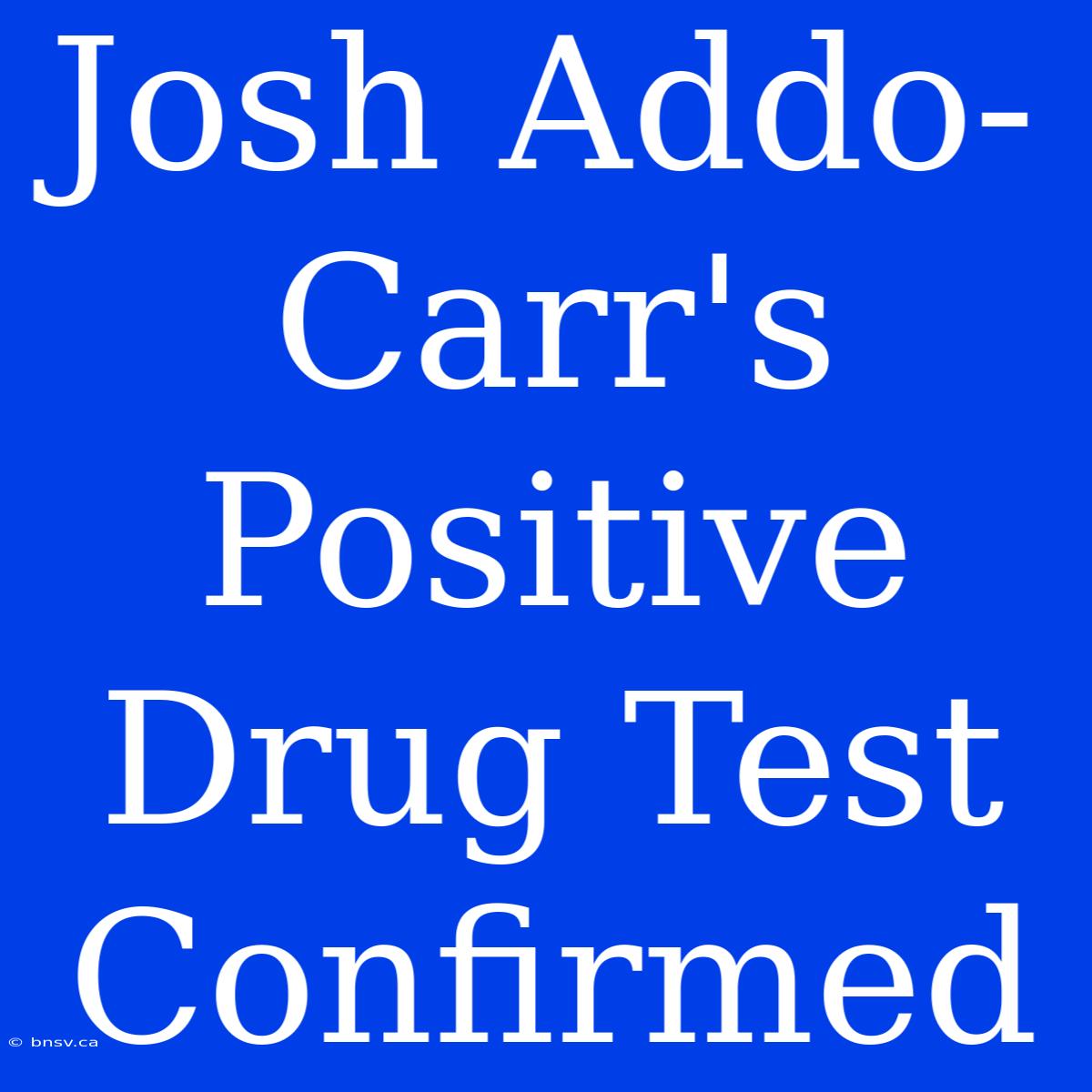 Josh Addo-Carr's Positive Drug Test Confirmed