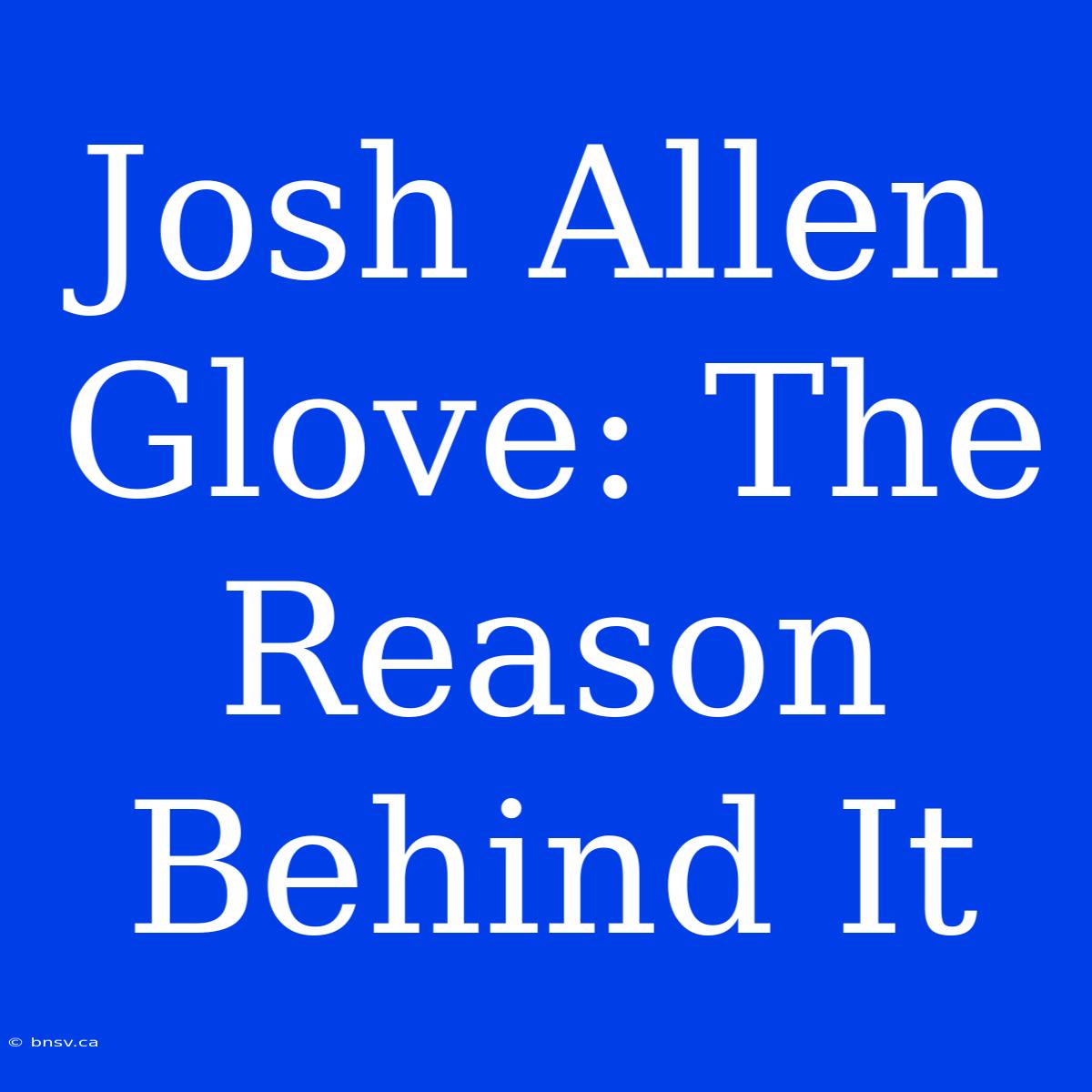 Josh Allen Glove: The Reason Behind It