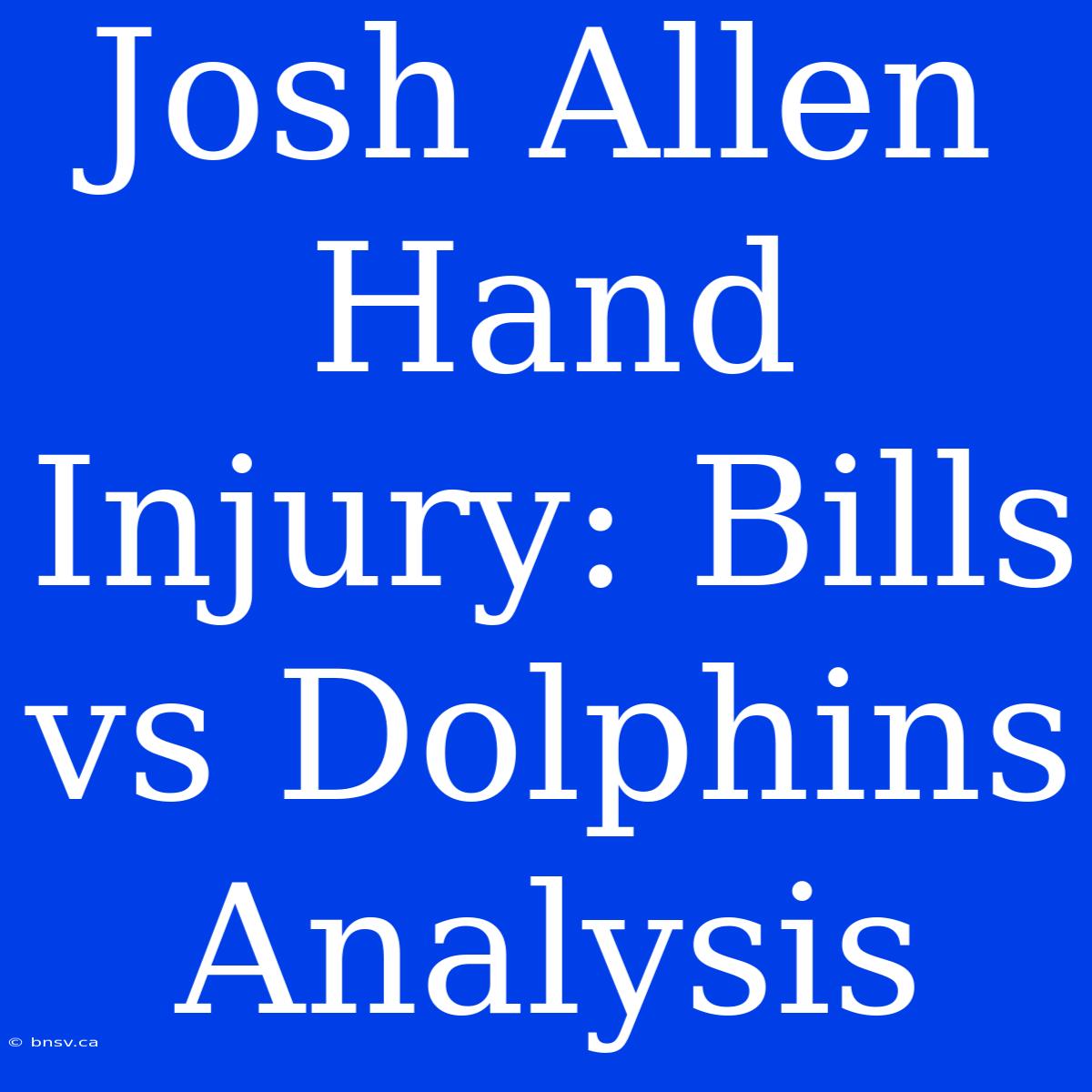 Josh Allen Hand Injury: Bills Vs Dolphins Analysis