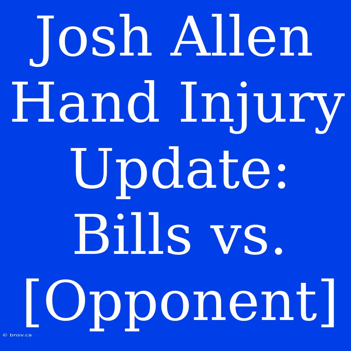 Josh Allen Hand Injury Update: Bills Vs. [Opponent]