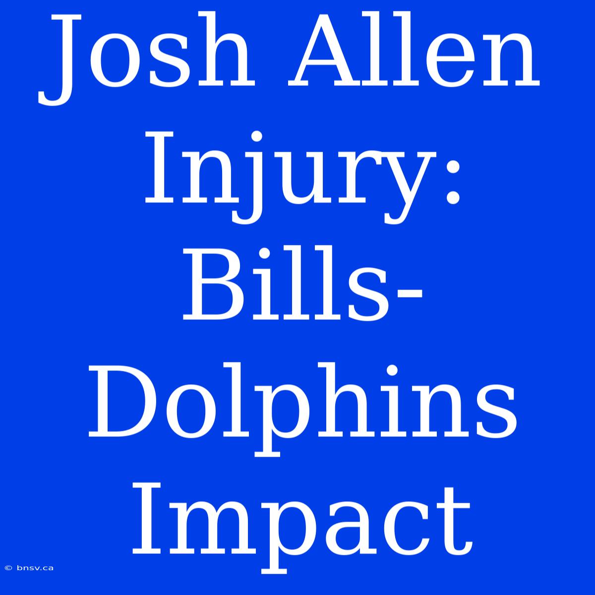 Josh Allen Injury: Bills-Dolphins Impact