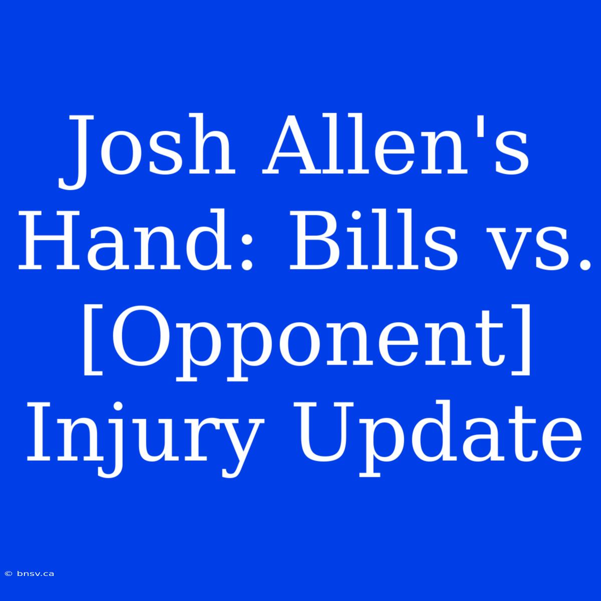 Josh Allen's Hand: Bills Vs. [Opponent] Injury Update