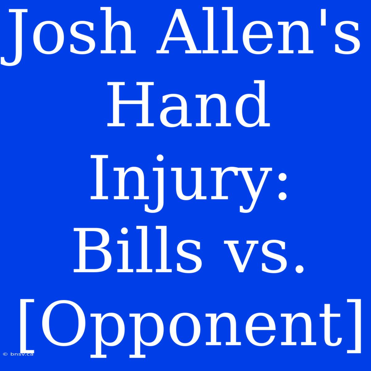 Josh Allen's Hand Injury: Bills Vs. [Opponent]