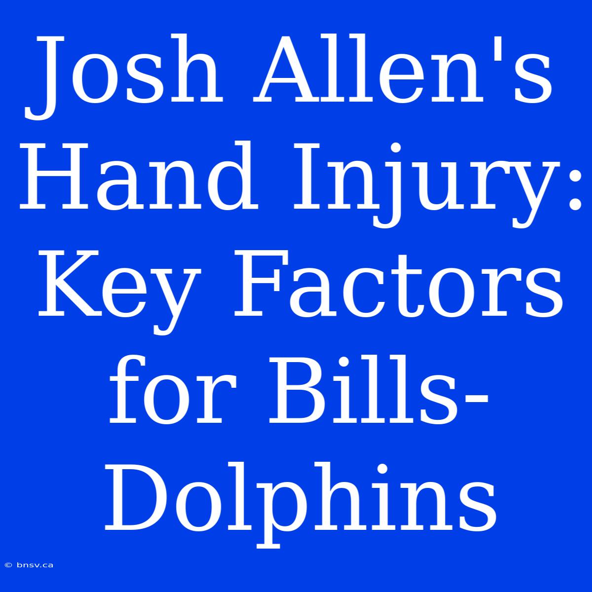 Josh Allen's Hand Injury: Key Factors For Bills-Dolphins