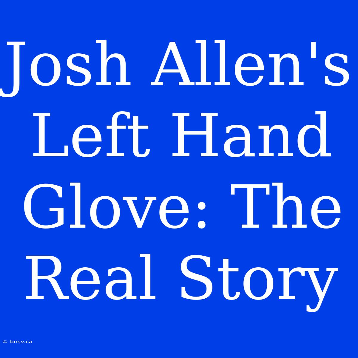 Josh Allen's Left Hand Glove: The Real Story