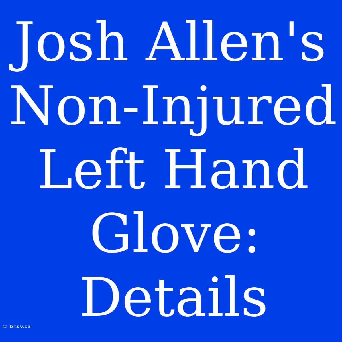 Josh Allen's Non-Injured Left Hand Glove: Details