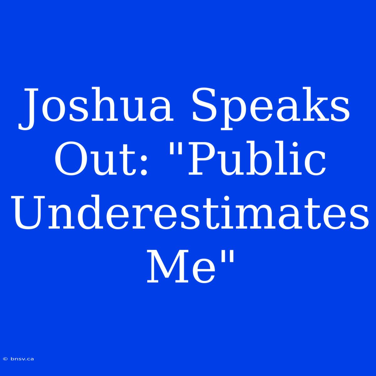 Joshua Speaks Out: 