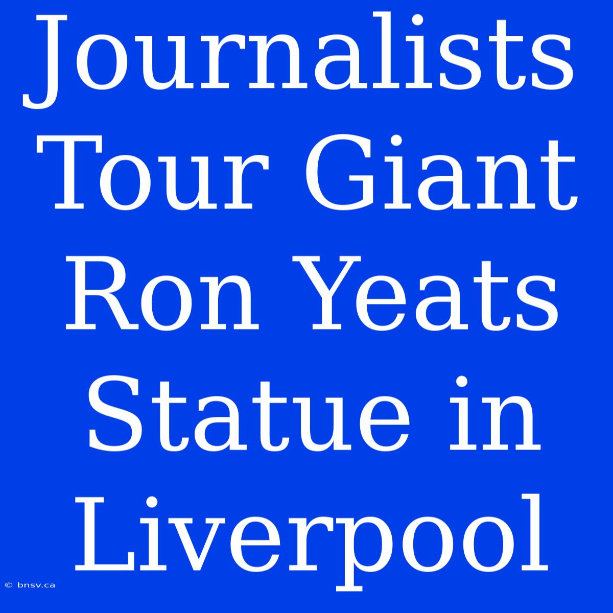 Journalists Tour Giant Ron Yeats Statue In Liverpool