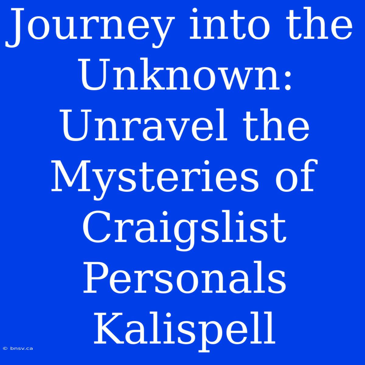 Journey Into The Unknown: Unravel The Mysteries Of Craigslist Personals Kalispell