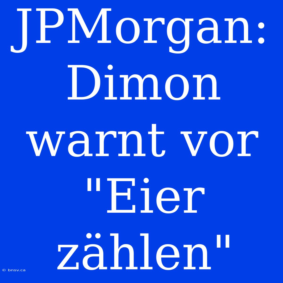 JPMorgan: Dimon Warnt Vor 