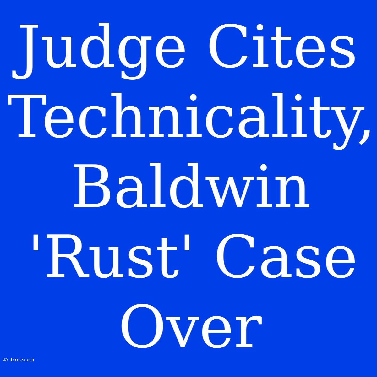 Judge Cites Technicality, Baldwin 'Rust' Case Over