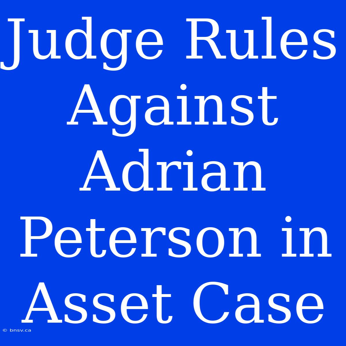 Judge Rules Against Adrian Peterson In Asset Case