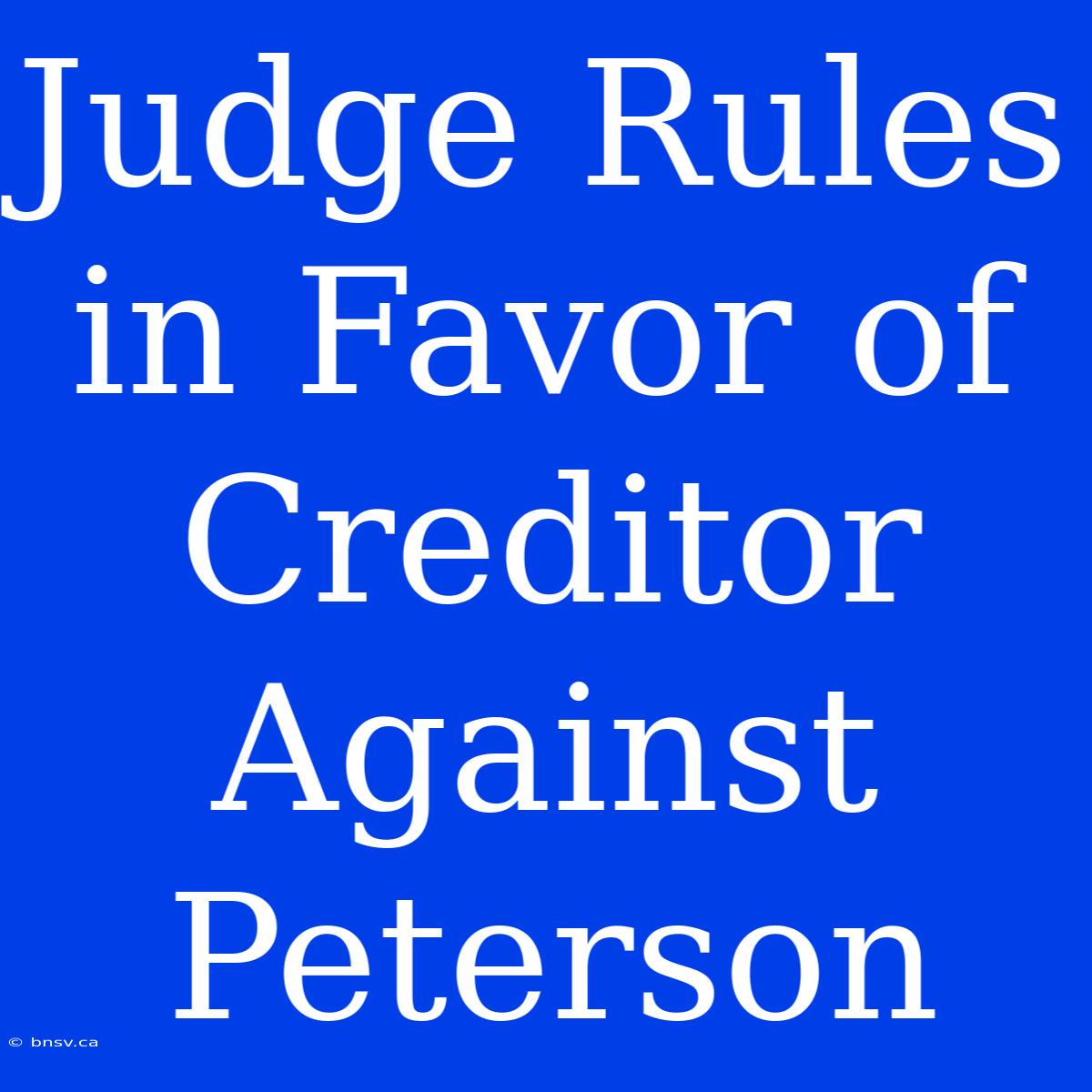 Judge Rules In Favor Of Creditor Against Peterson