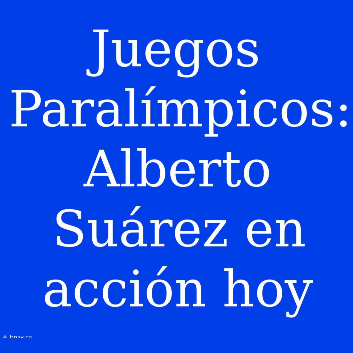 Juegos Paralímpicos: Alberto Suárez En Acción Hoy