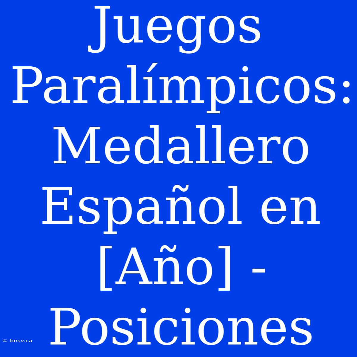 Juegos Paralímpicos: Medallero Español En [Año] - Posiciones