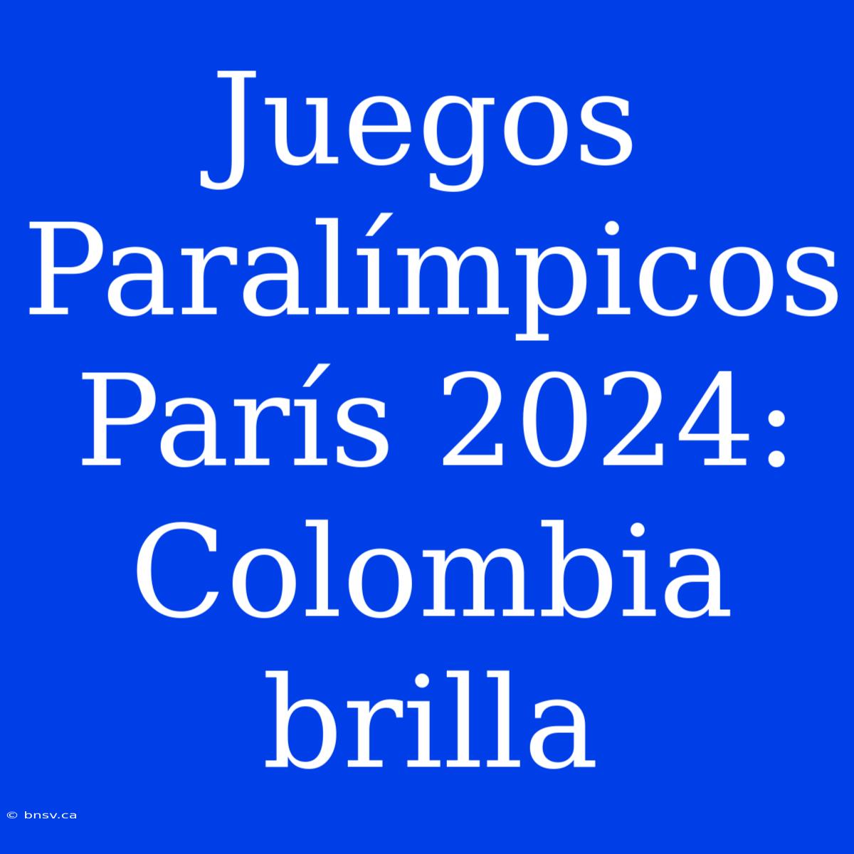 Juegos Paralímpicos París 2024: Colombia Brilla