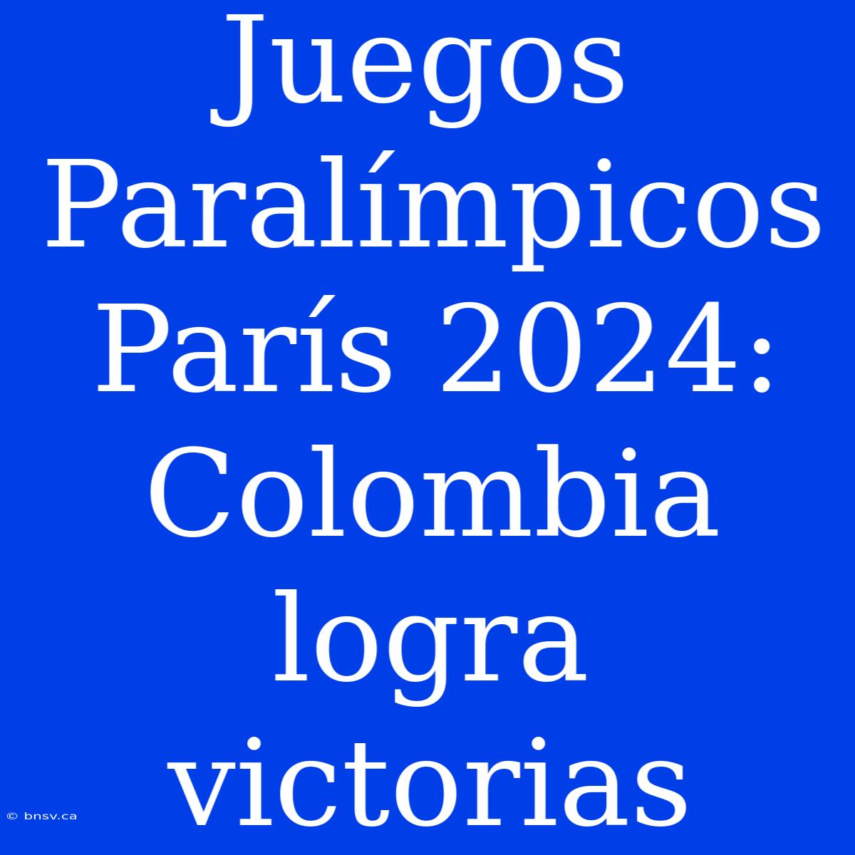 Juegos Paralímpicos París 2024: Colombia Logra Victorias