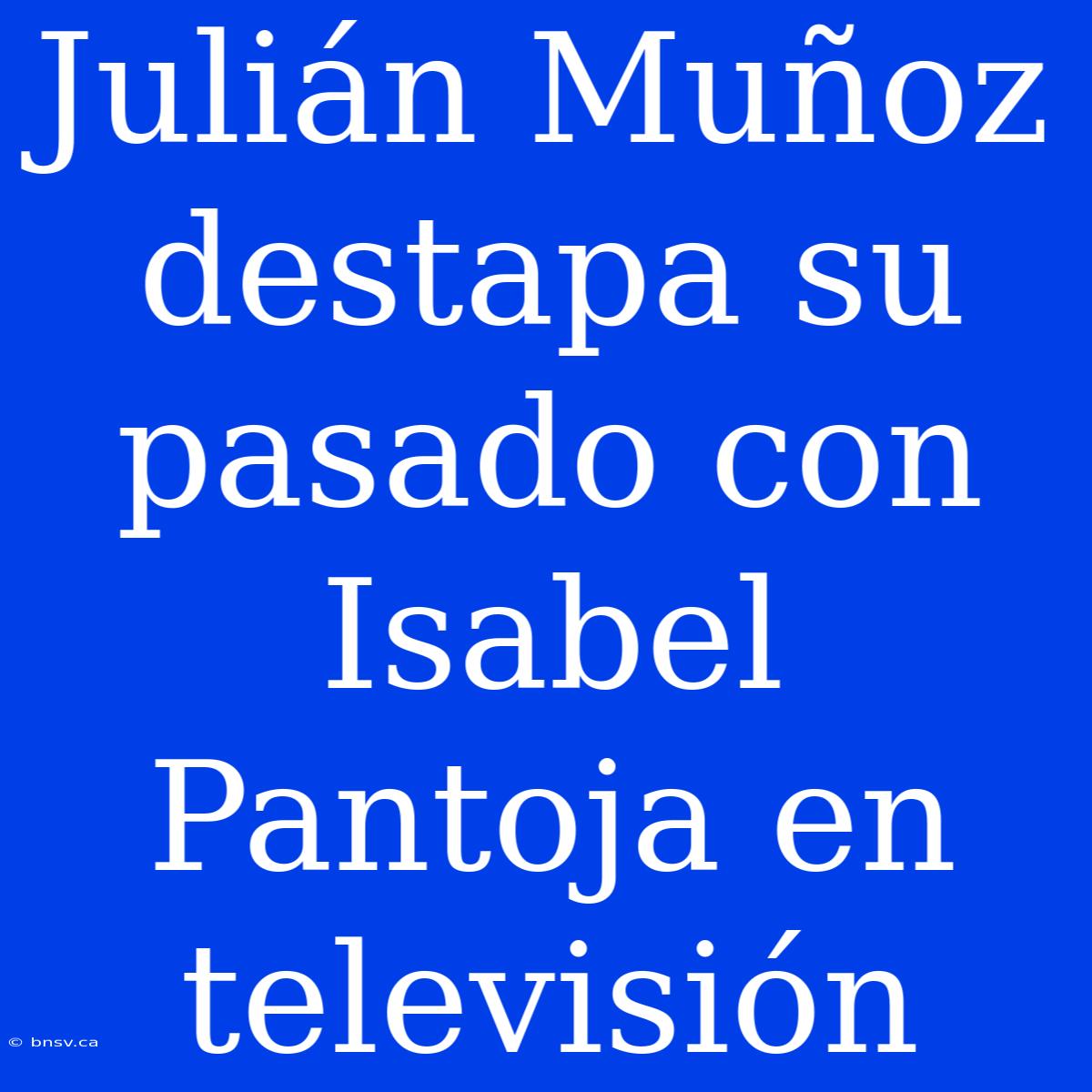 Julián Muñoz Destapa Su Pasado Con Isabel Pantoja En Televisión