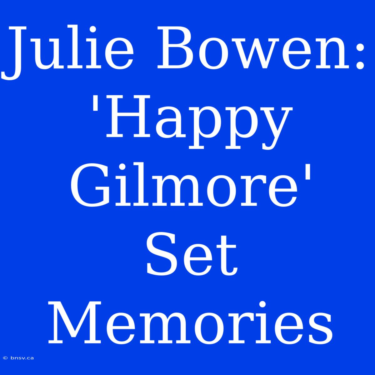 Julie Bowen: 'Happy Gilmore' Set Memories