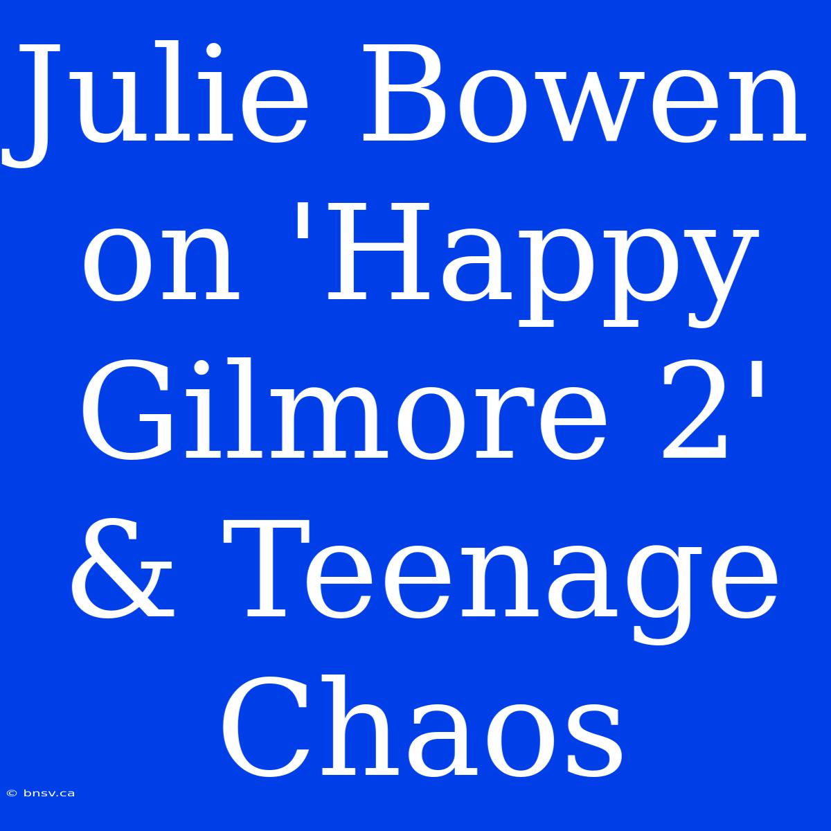 Julie Bowen On 'Happy Gilmore 2' & Teenage Chaos