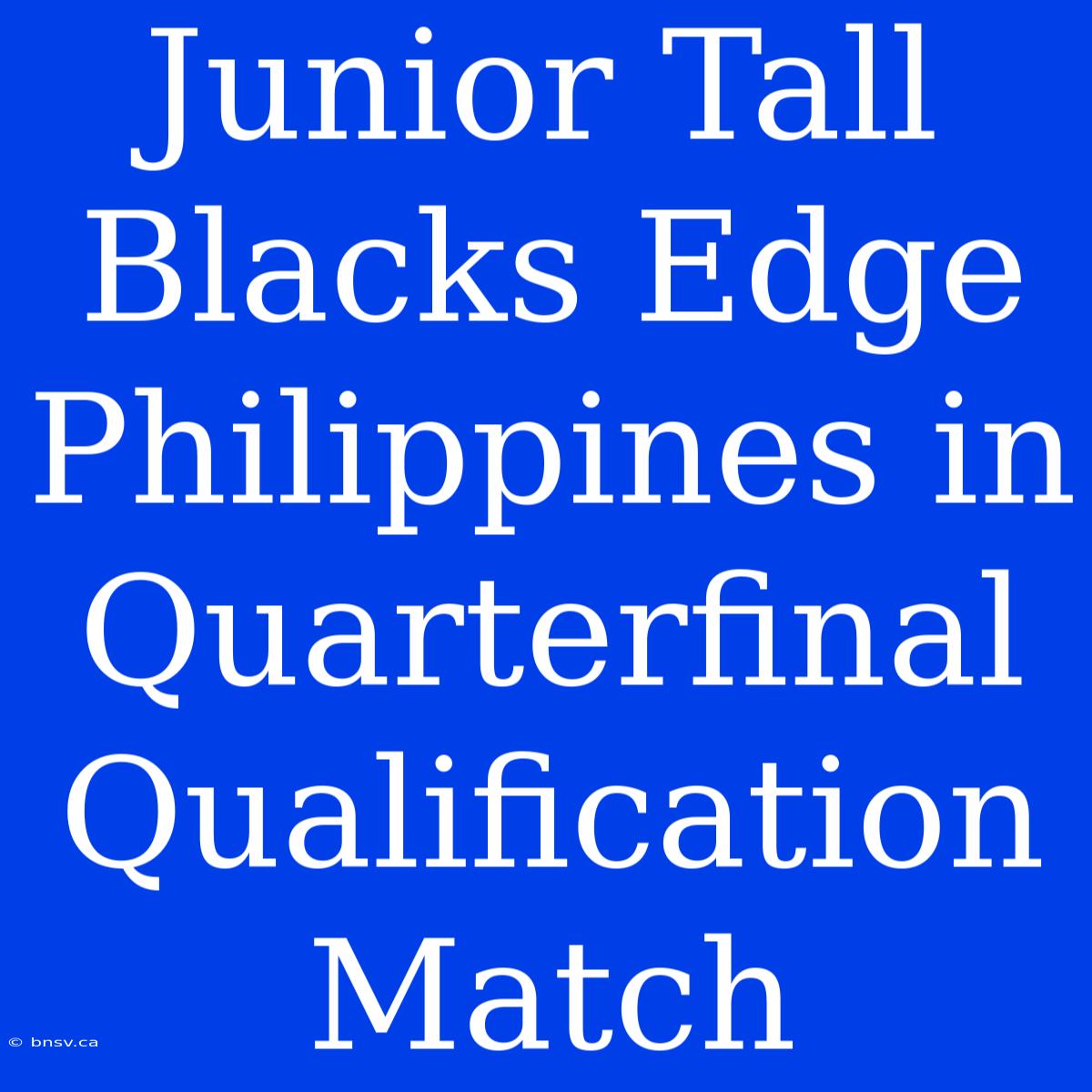 Junior Tall Blacks Edge Philippines In Quarterfinal Qualification Match