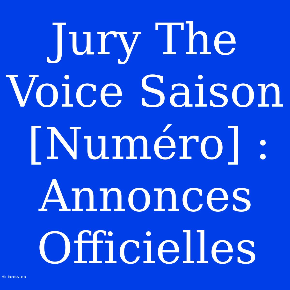 Jury The Voice Saison [Numéro] : Annonces Officielles