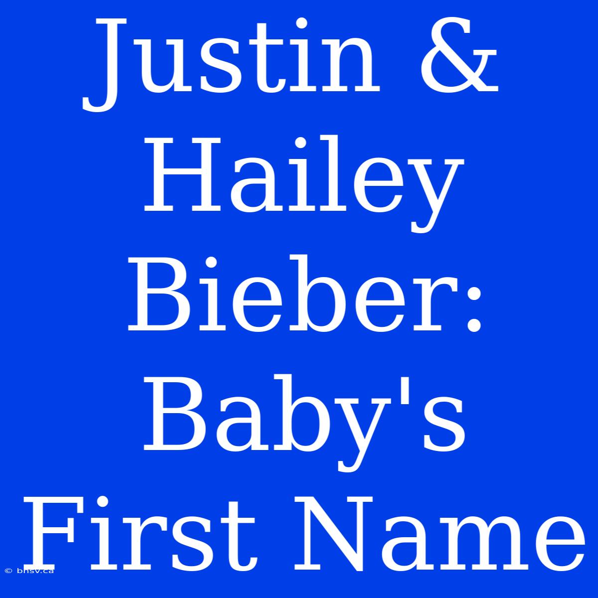 Justin & Hailey Bieber: Baby's First Name