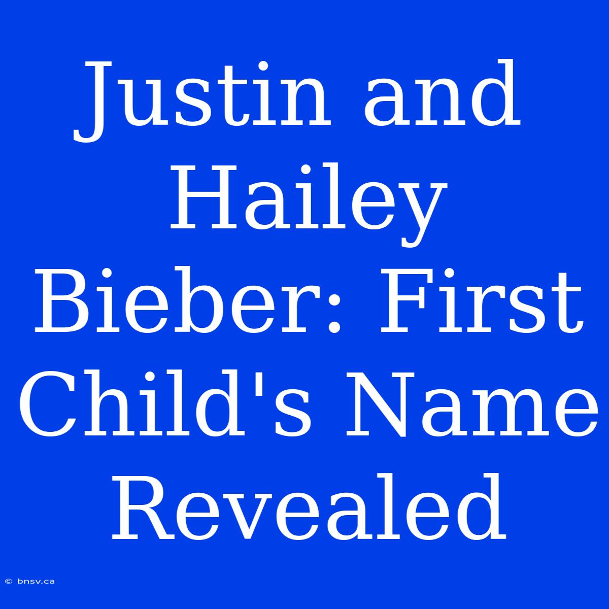 Justin And Hailey Bieber: First Child's Name Revealed