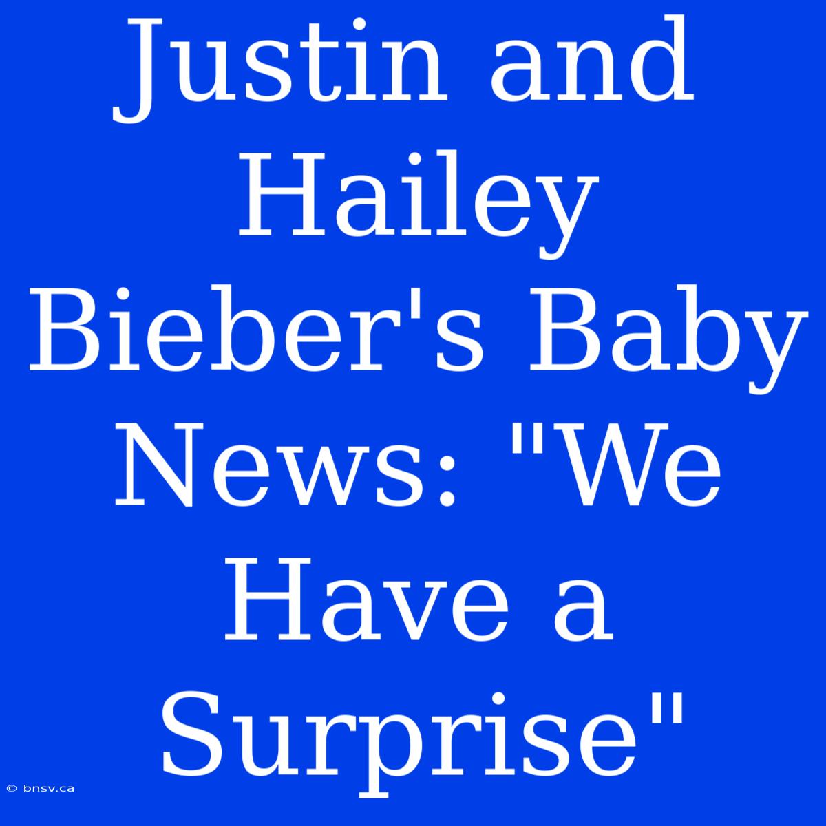 Justin And Hailey Bieber's Baby News: 