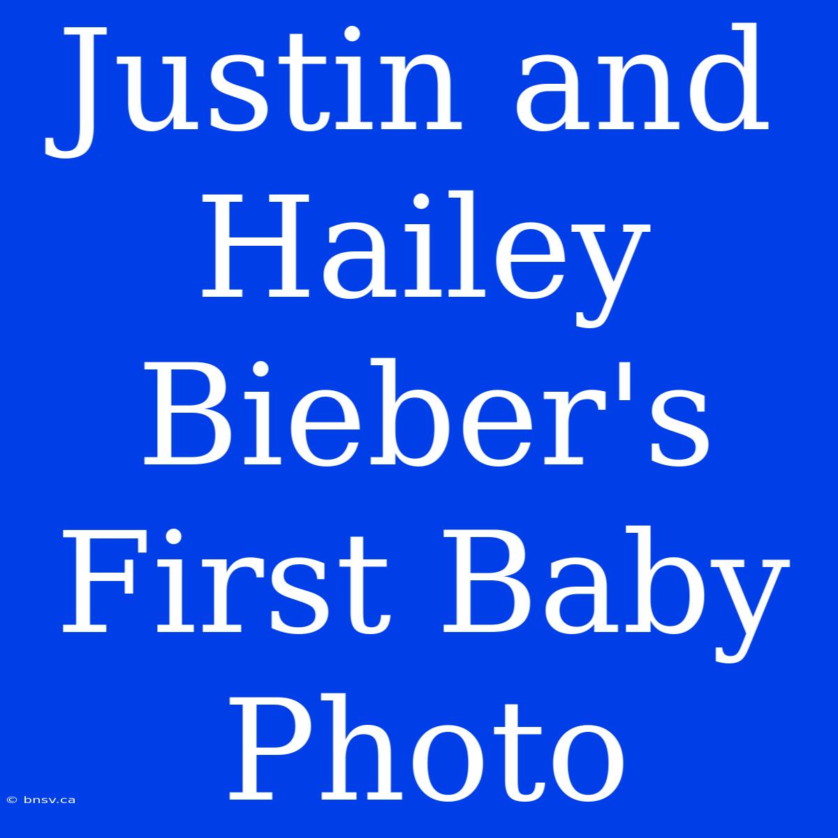 Justin And Hailey Bieber's First Baby Photo