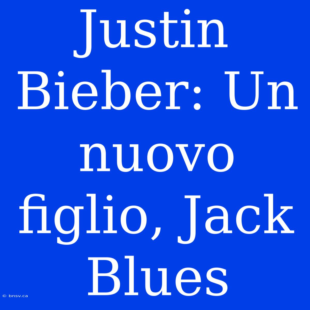 Justin Bieber: Un Nuovo Figlio, Jack Blues