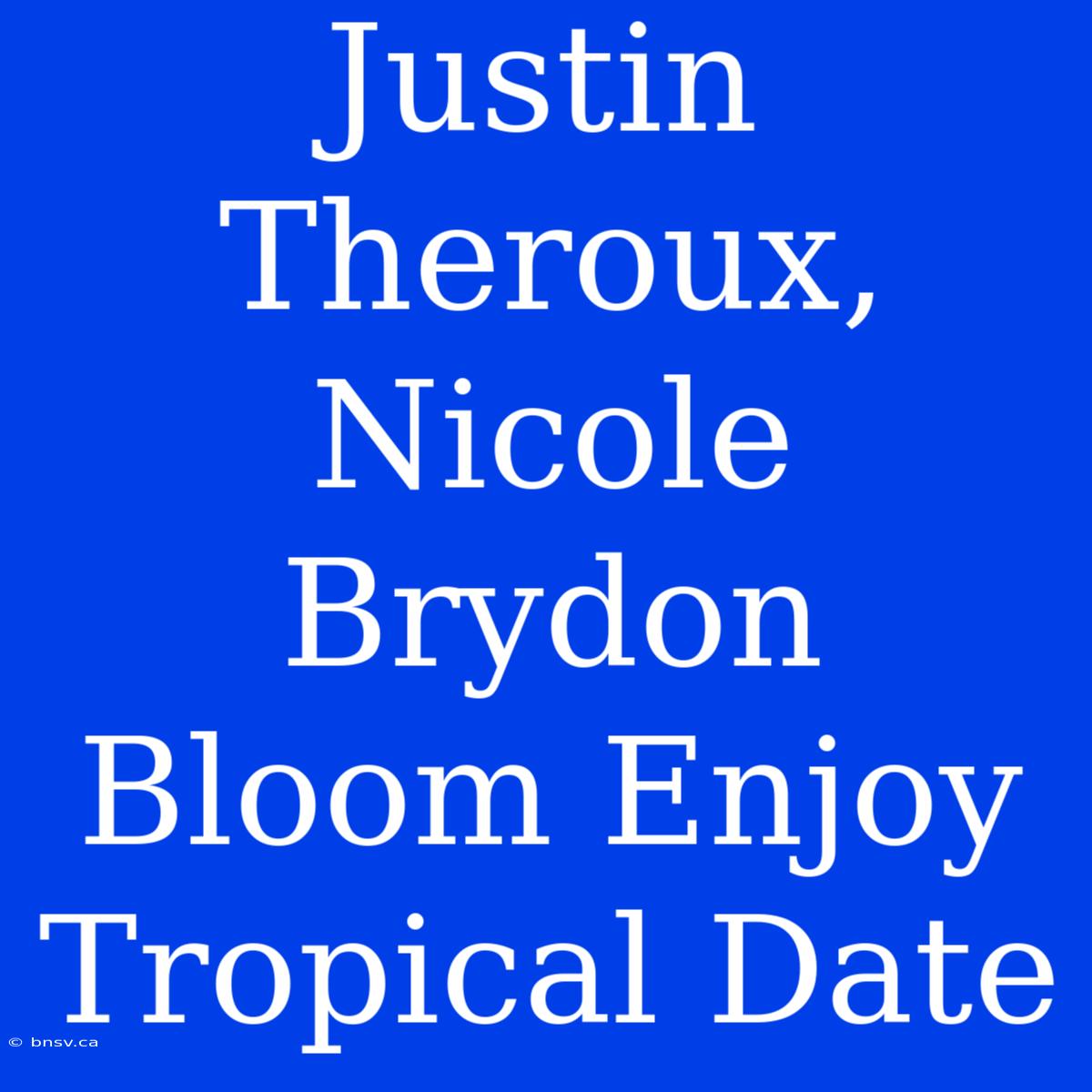 Justin Theroux, Nicole Brydon Bloom Enjoy Tropical Date